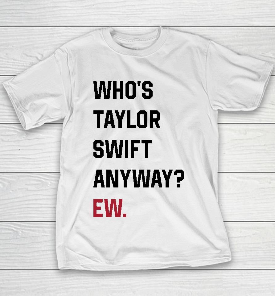 Who's Taylor Swift Anyway Ew Youth T-Shirt