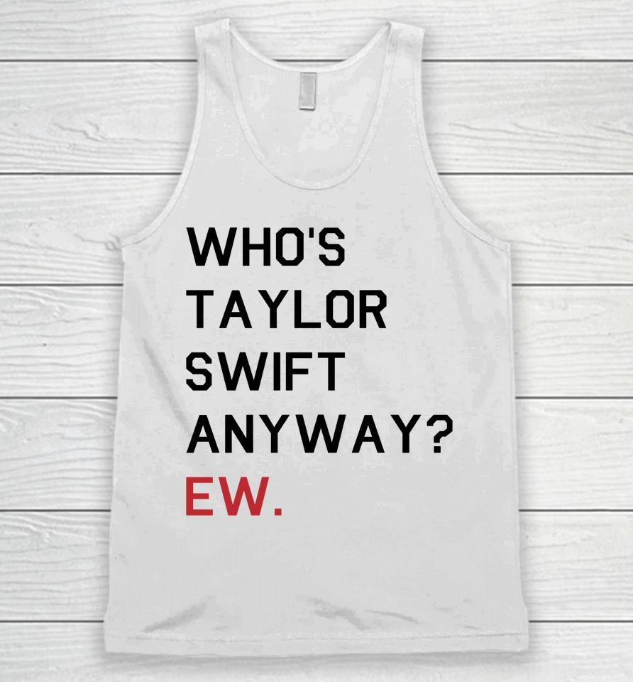 Who's Taylor Swift Anyway Ew Unisex Tank Top