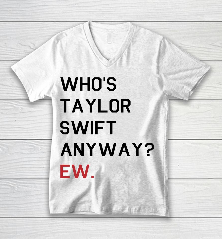 Who's Taylor Swift Anyway Ew Unisex V-Neck T-Shirt