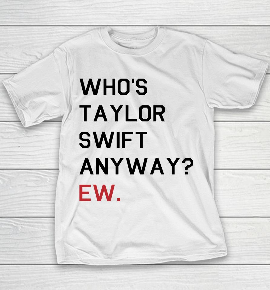 Who's Taylor Swift Anyway Ew Youth T-Shirt