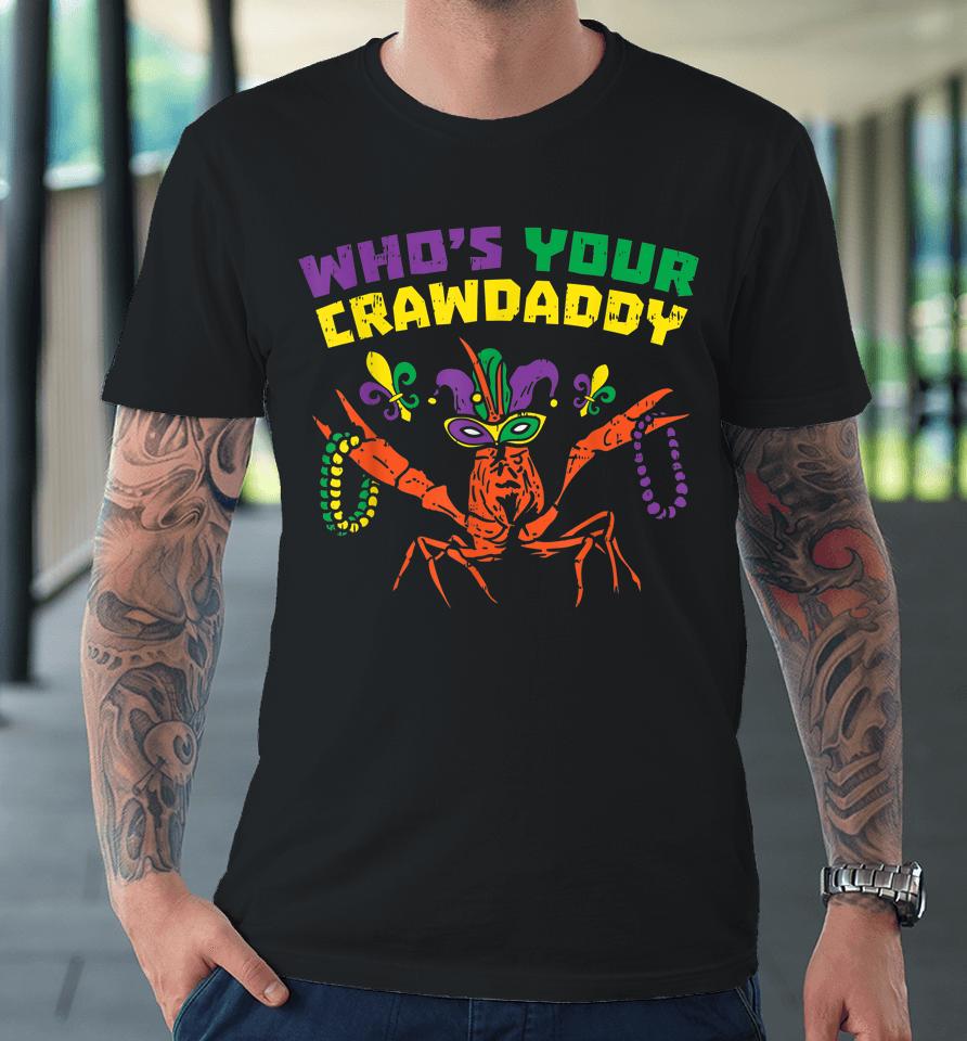 Who's Your Crawdaddy Crawfish Mardi Gras Premium T-Shirt