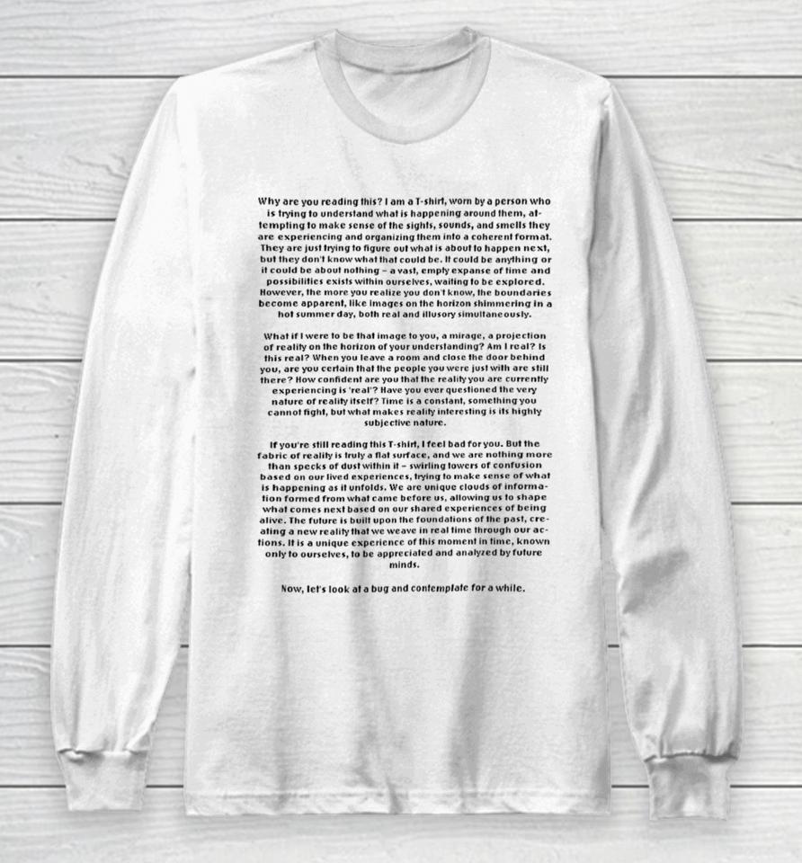Why Are You Reading This I Am A T-Shirt Worn By A Person Who Is Trying To Understand Long Sleeve T-Shirt