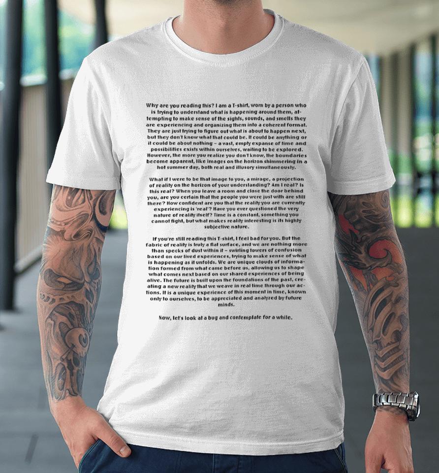 Why Are You Reading This I Am A T-Shirt Worn By A Person Who Is Trying To Understand Premium T-Shirt