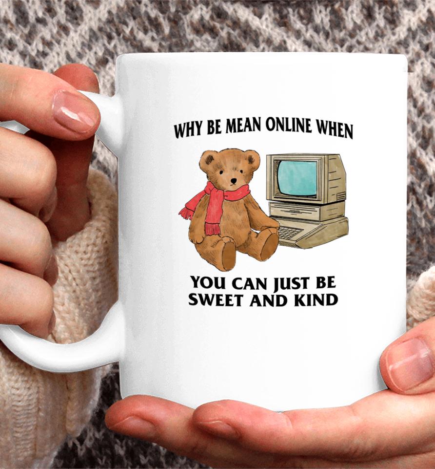 Why Be Mean Online When You Can Just Be Sweet And Kind Coffee Mug