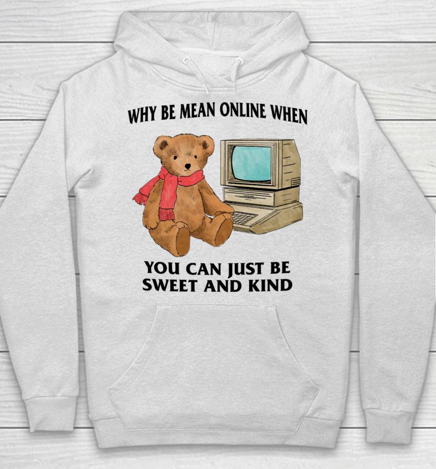 Why Be Mean Online When You Can Just Be Sweet And Kind Hoodie