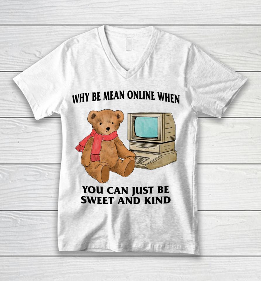 Why Be Mean Online When You Can Just Be Sweet And Kind Unisex V-Neck T-Shirt