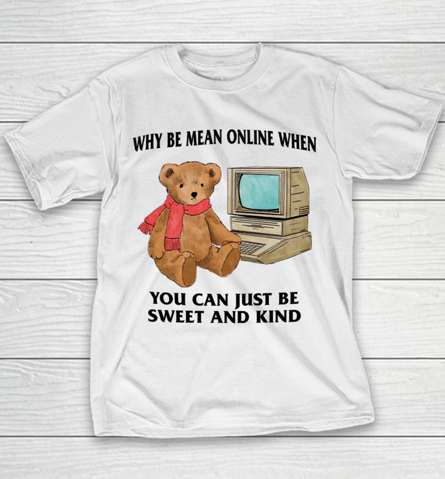 Why Be Mean Online When You Can Just Be Sweet And Kind Youth T-Shirt