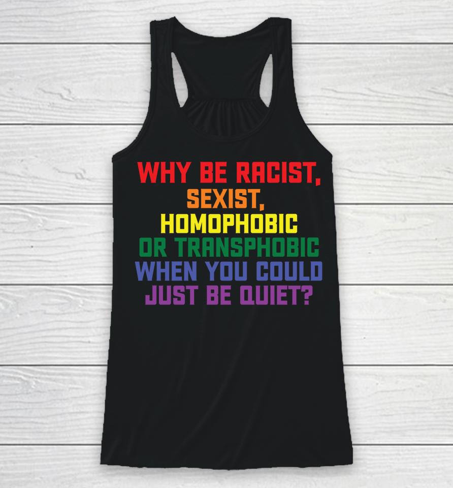 Why Be Racist Sexist Homophobic Lgbt Gay Pride Racerback Tank