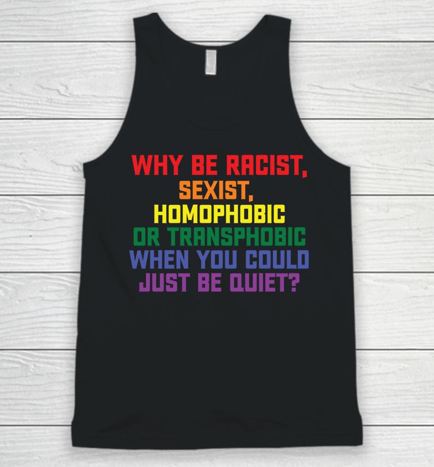 Why Be Racist Sexist Homophobic Lgbt Gay Pride Unisex Tank Top