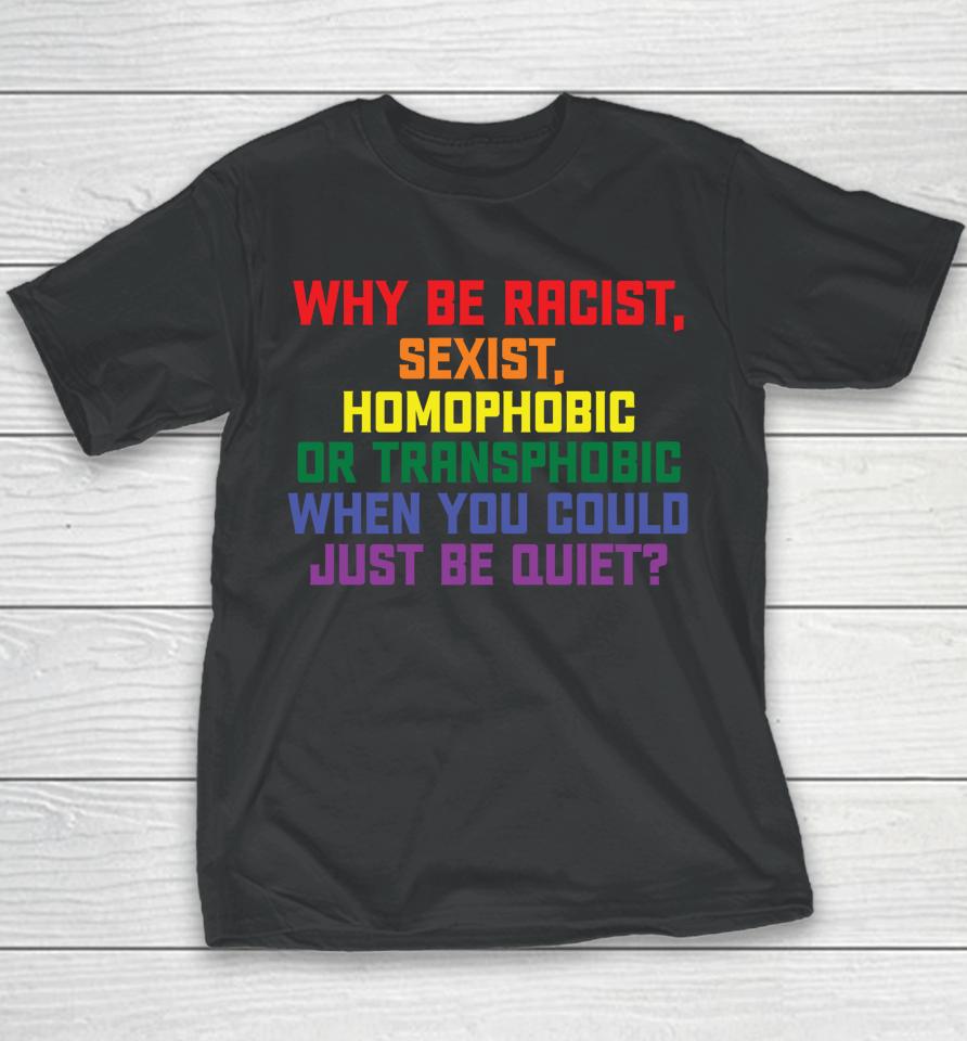 Why Be Racist Sexist Homophobic Lgbt Gay Pride Youth T-Shirt