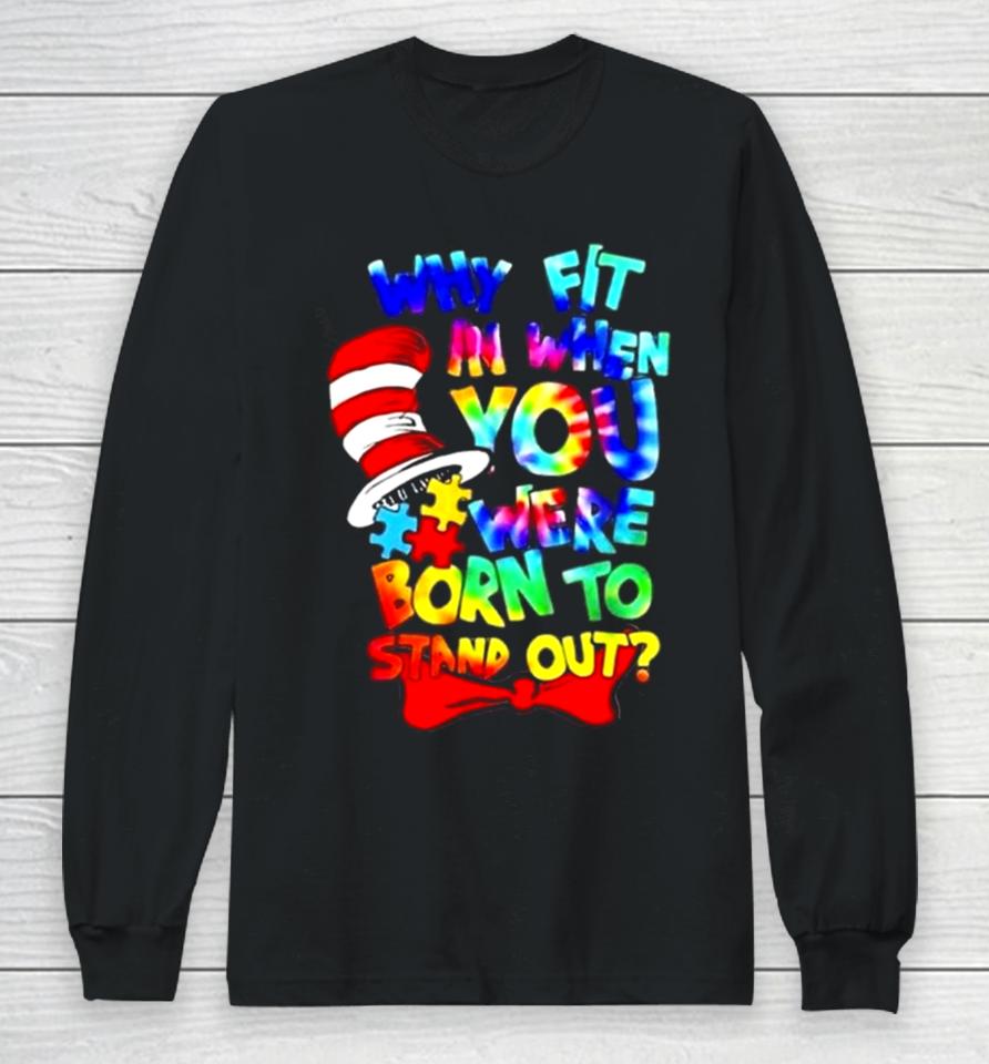 Why Fit In Doctor Teacher Cat In Hat Cool Autism Awareness Long Sleeve T-Shirt