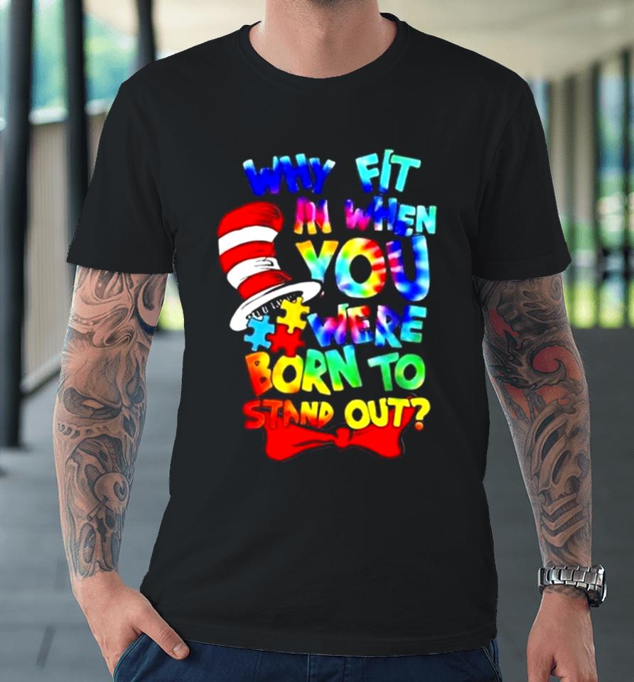 Why Fit In Doctor Teacher Cat In Hat Cool Autism Awareness Premium T-Shirt