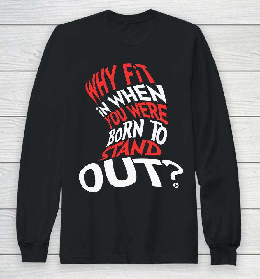 Why Fit In When You Were Born To Stand Out Autism Awareness Day Long Sleeve T-Shirt