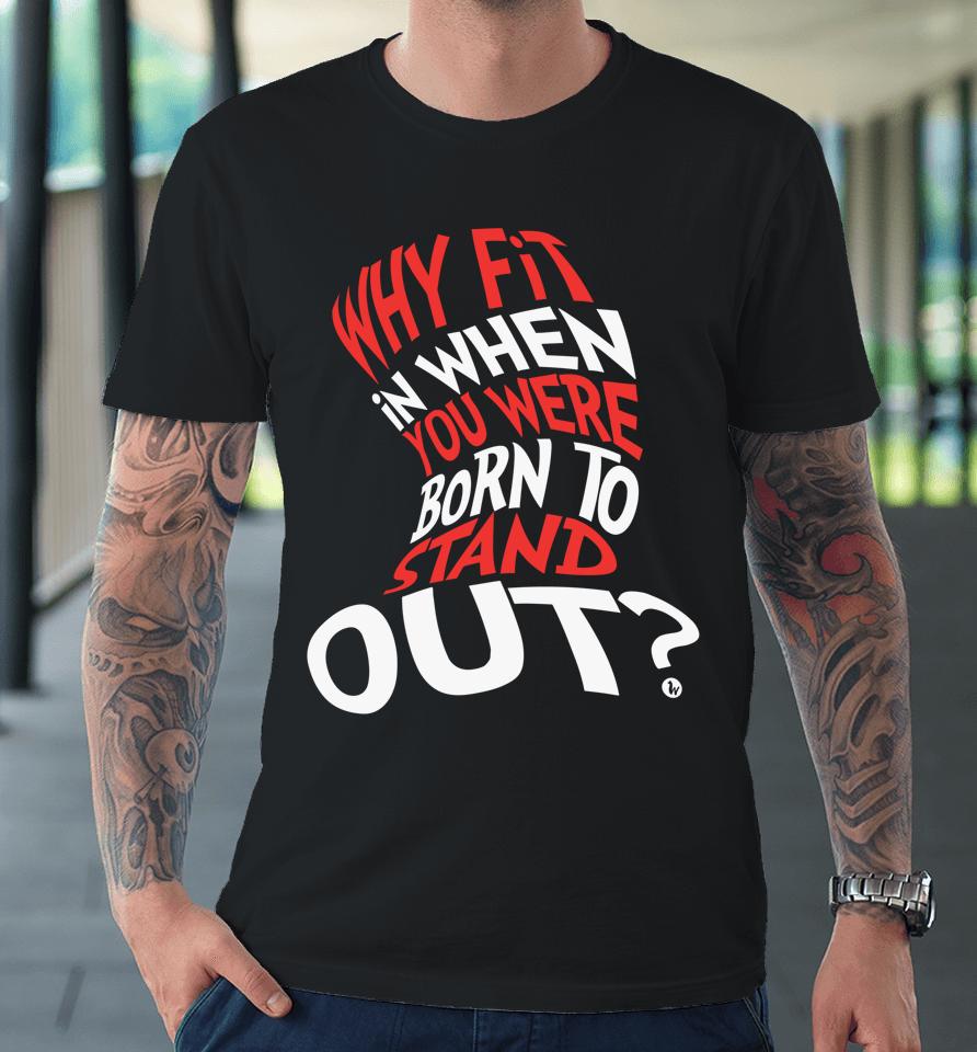 Why Fit In When You Were Born To Stand Out Autism Awareness Day Premium T-Shirt