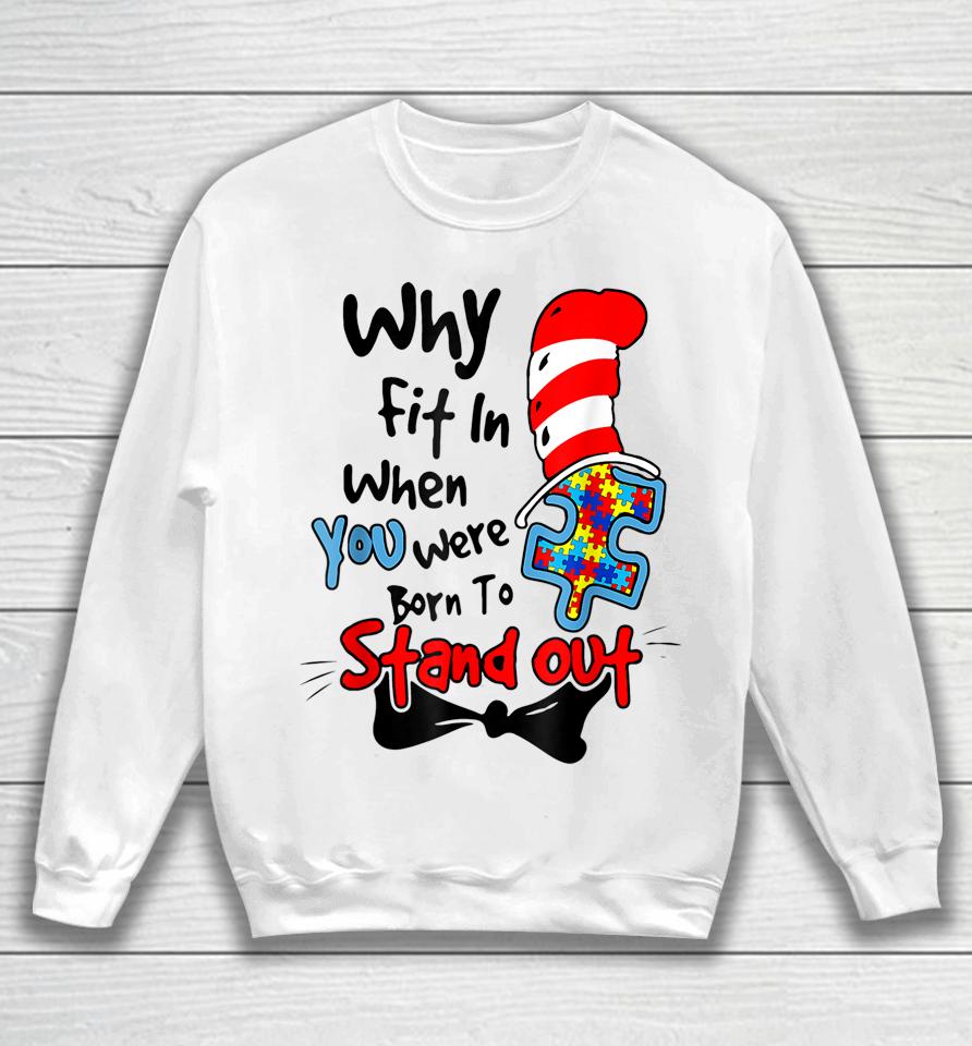 Why Fit In When You Were Born To Stand Out Autism Awareness Doctor Teacher Hat Cat Book Sweatshirt
