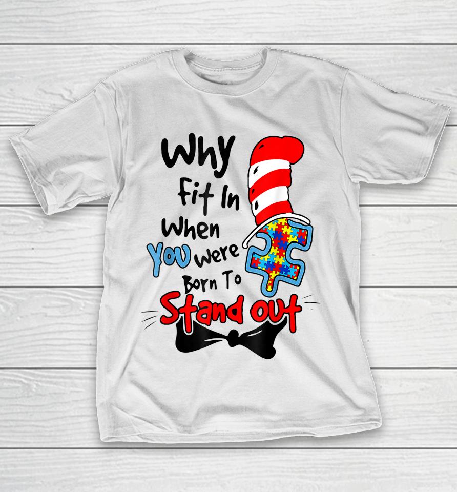 Why Fit In When You Were Born To Stand Out Autism Awareness Doctor Teacher Hat Cat Book T-Shirt