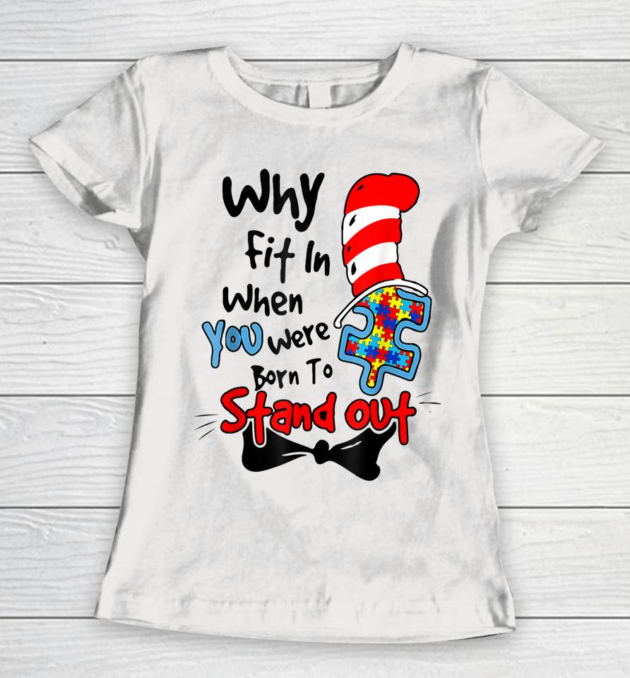 Why Fit In When You Were Born To Stand Out Autism Awareness Doctor Teacher Hat Cat Book Women T-Shirt