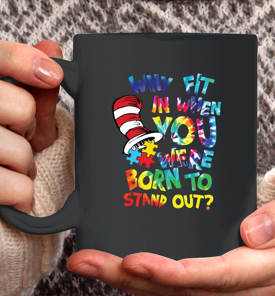 Why Fit In When You Were Born To Stand Out Autism Awareness Coffee Mug