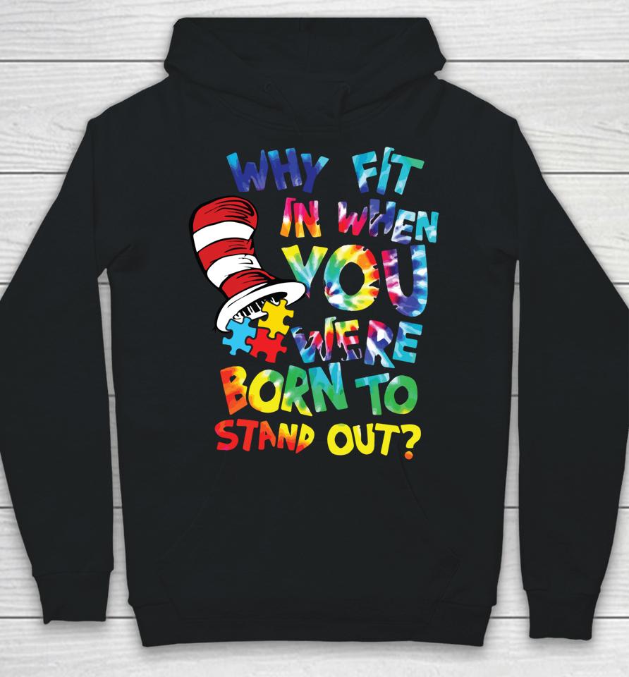 Why Fit In When You Were Born To Stand Out Autism Awareness Hoodie