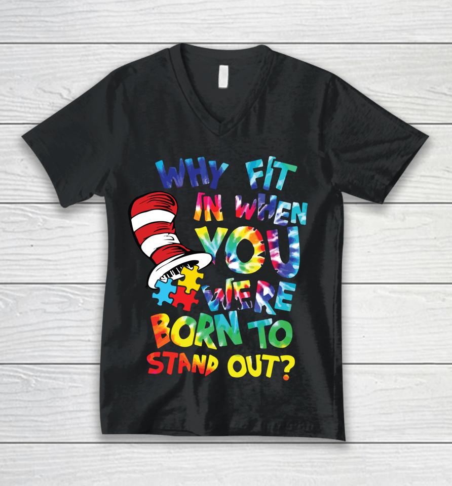 Why Fit In When You Were Born To Stand Out Autism Awareness Unisex V-Neck T-Shirt