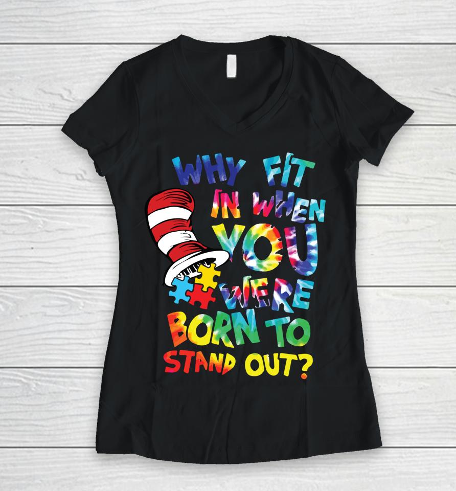 Why Fit In When You Were Born To Stand Out Autism Awareness Women V-Neck T-Shirt