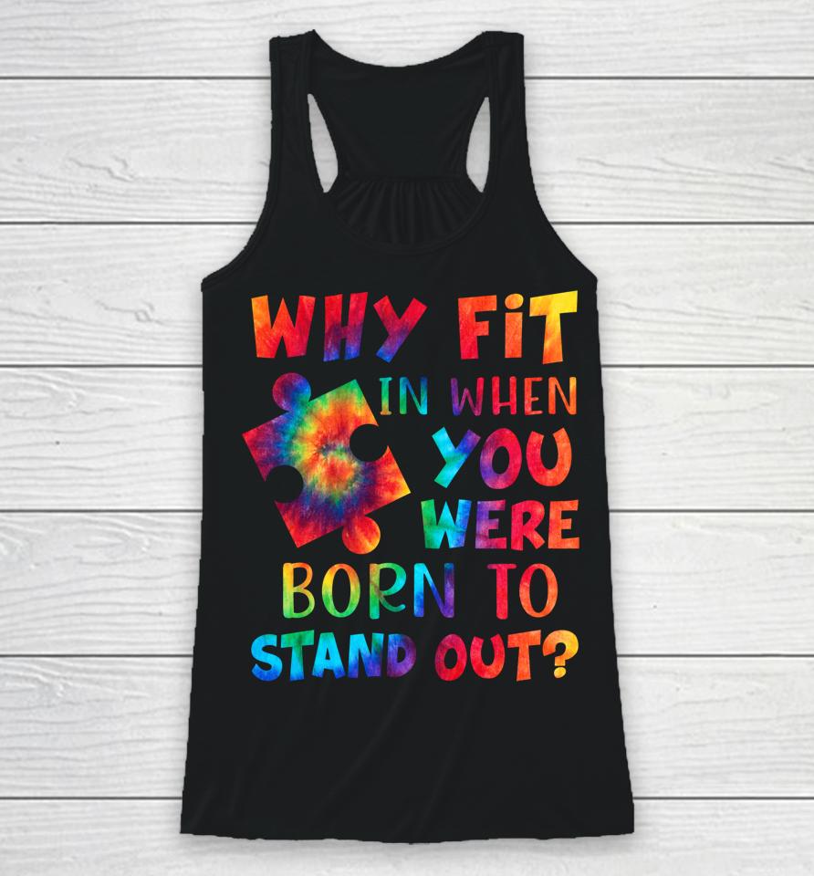 Why Fit In When You Were Born To Stand Out Autism Awareness Racerback Tank