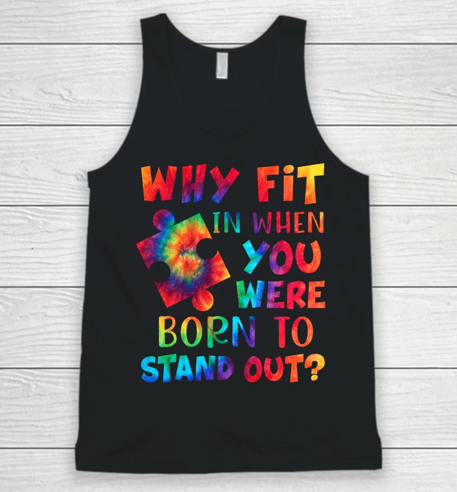 Why Fit In When You Were Born To Stand Out Autism Awareness Unisex Tank Top