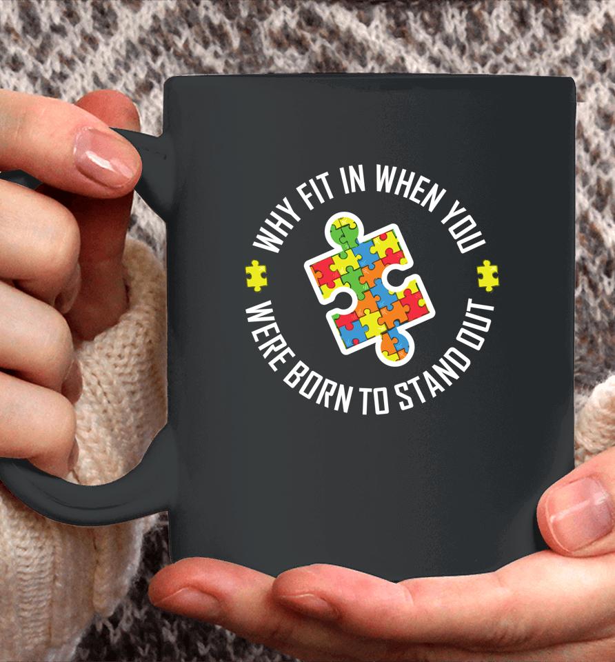 Why Fit In When You Were Born To Stand Out Autism Coffee Mug