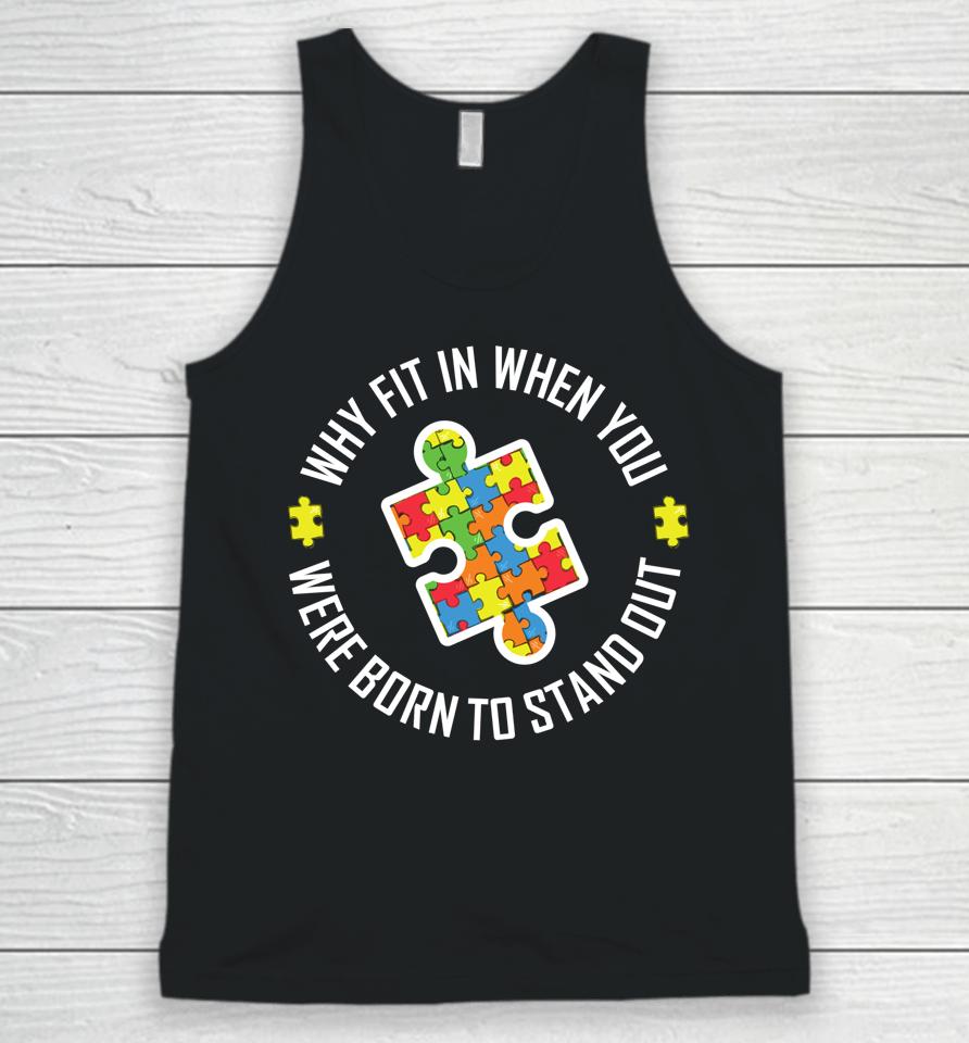Why Fit In When You Were Born To Stand Out Autism Unisex Tank Top