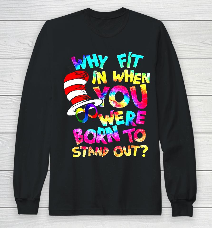 Why Fit In When You Were Born To Stand Out Long Sleeve T-Shirt
