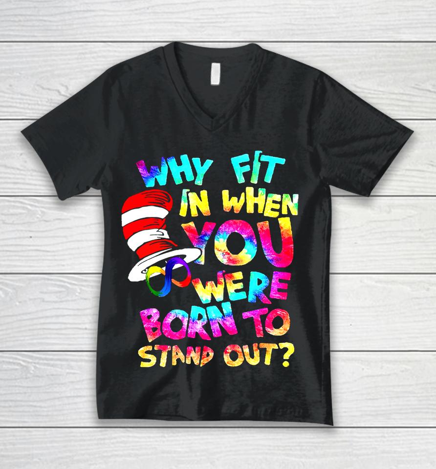 Why Fit In When You Were Born To Stand Out Unisex V-Neck T-Shirt