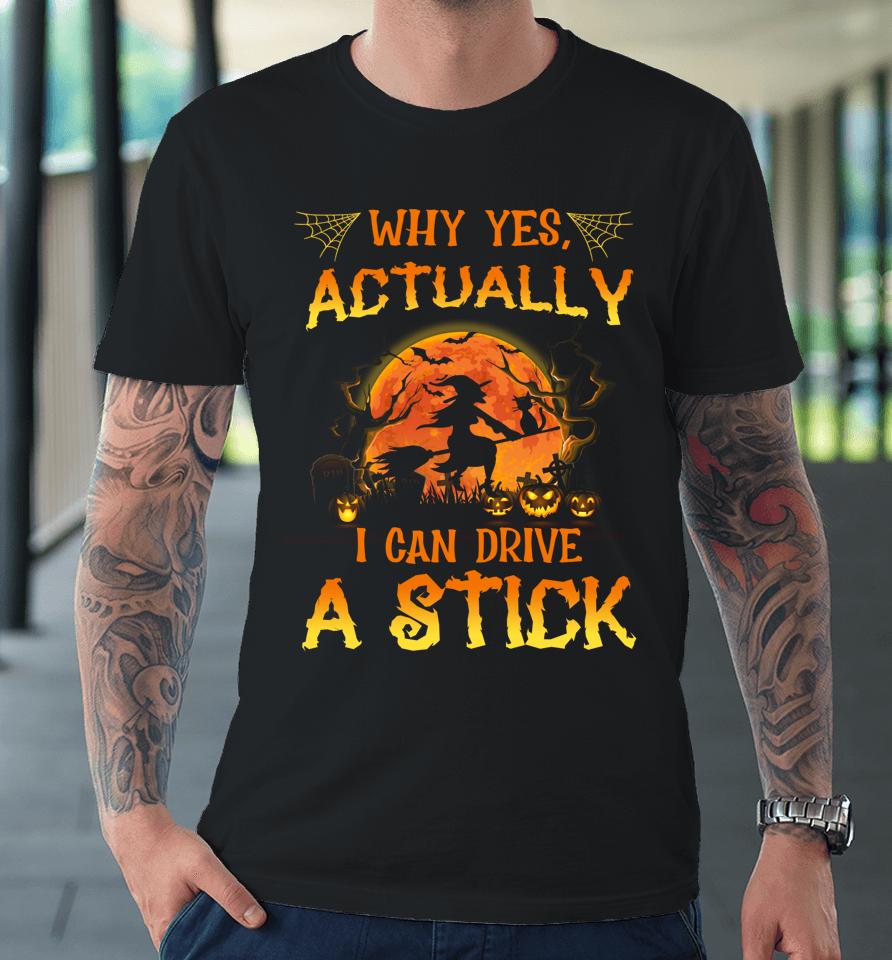 Why Yes Actually I Can Drive A Stick Cat Mom Gift Halloween Premium T-Shirt