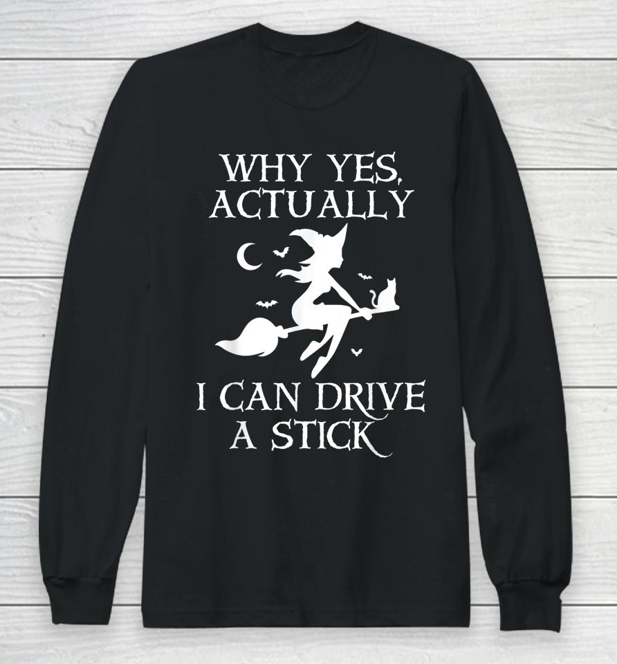 Why Yes Actually I Can Drive A Stick Funny Halloween Witch Long Sleeve T-Shirt