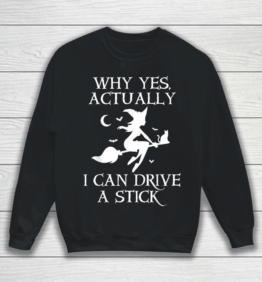Why Yes Actually I Can Drive A Stick Funny Halloween Witch Sweatshirt