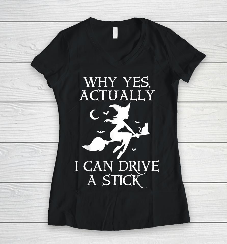 Why Yes Actually I Can Drive A Stick Funny Halloween Witch Women V-Neck T-Shirt