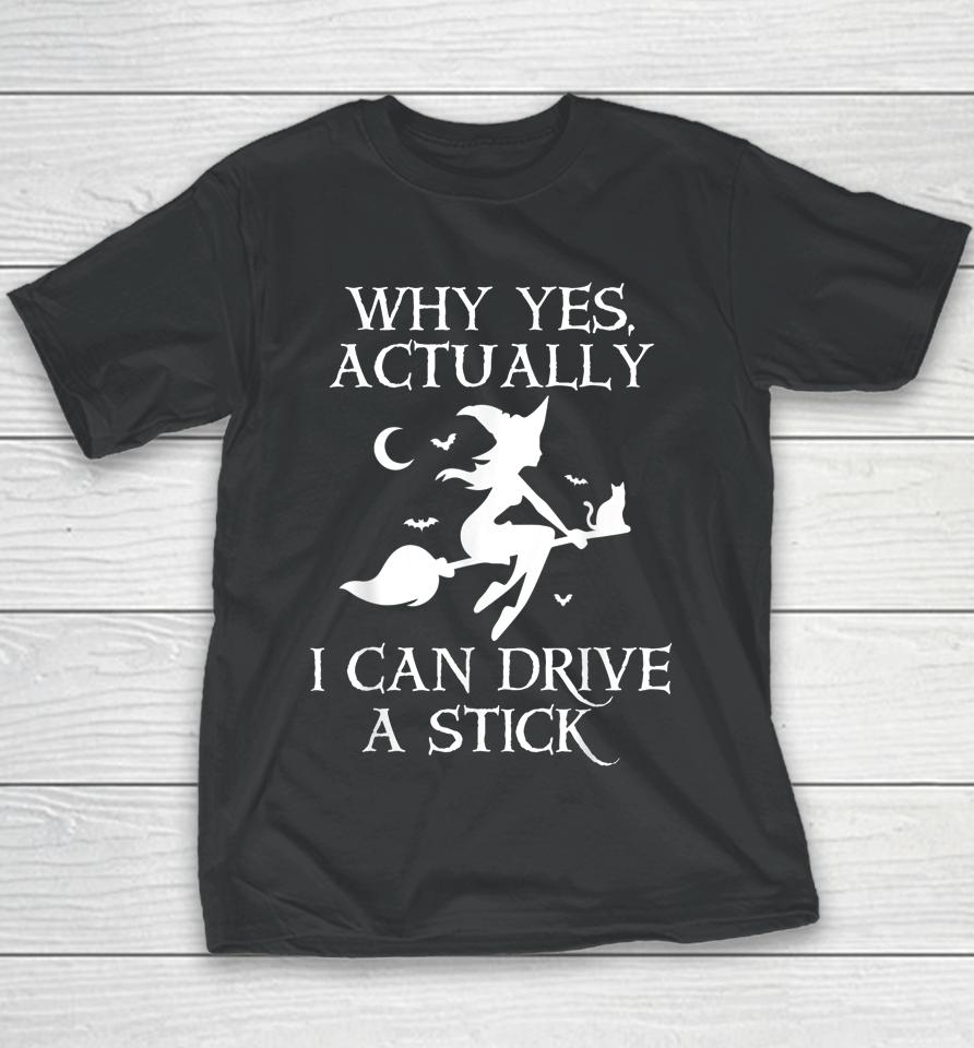 Why Yes Actually I Can Drive A Stick Funny Halloween Witch Youth T-Shirt