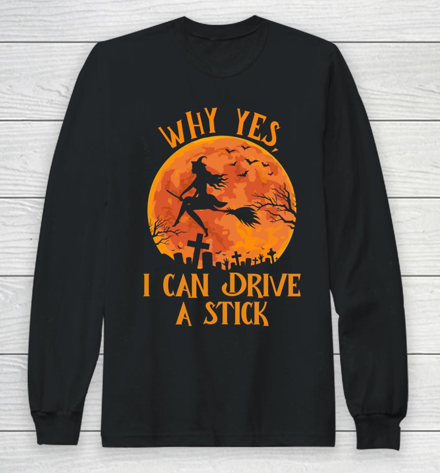 Why Yes Actually I Can Drive A Stick Funny Halloween Witch Long Sleeve T-Shirt