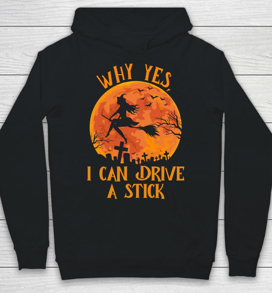 Why Yes Actually I Can Drive A Stick Funny Halloween Witch Hoodie