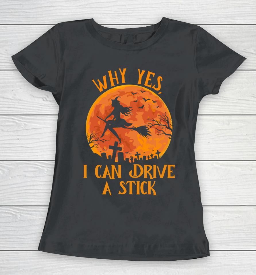Why Yes Actually I Can Drive A Stick Funny Halloween Witch Women T-Shirt