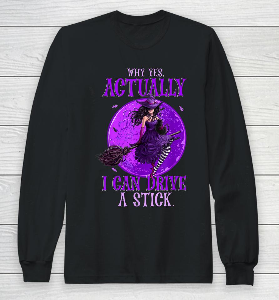 Why Yes Actually I Can Drive A Stick Halloween Funny Witch Long Sleeve T-Shirt