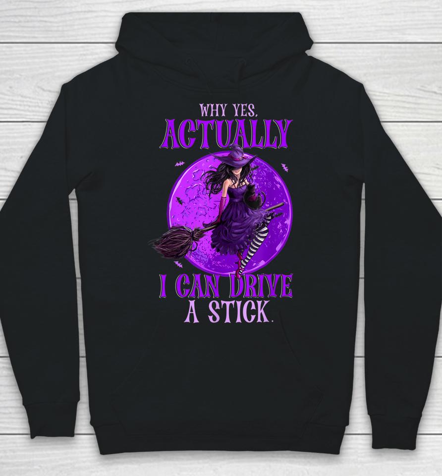Why Yes Actually I Can Drive A Stick Halloween Funny Witch Hoodie