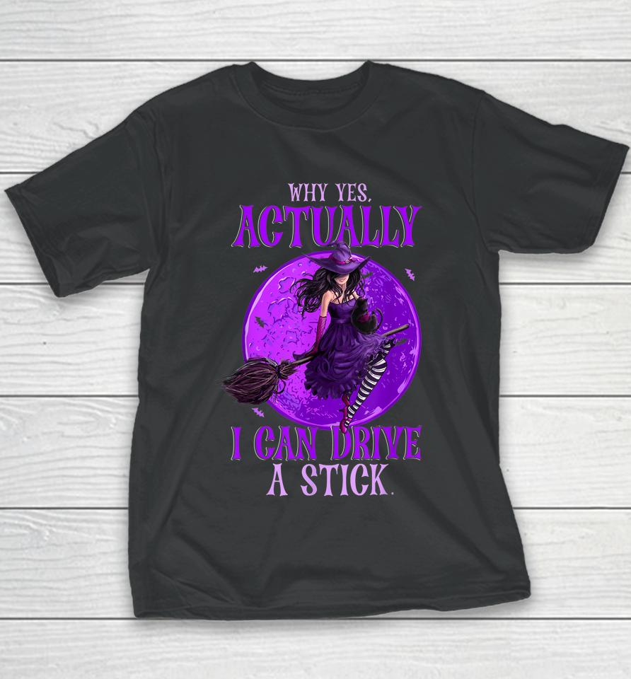 Why Yes Actually I Can Drive A Stick Halloween Funny Witch Youth T-Shirt