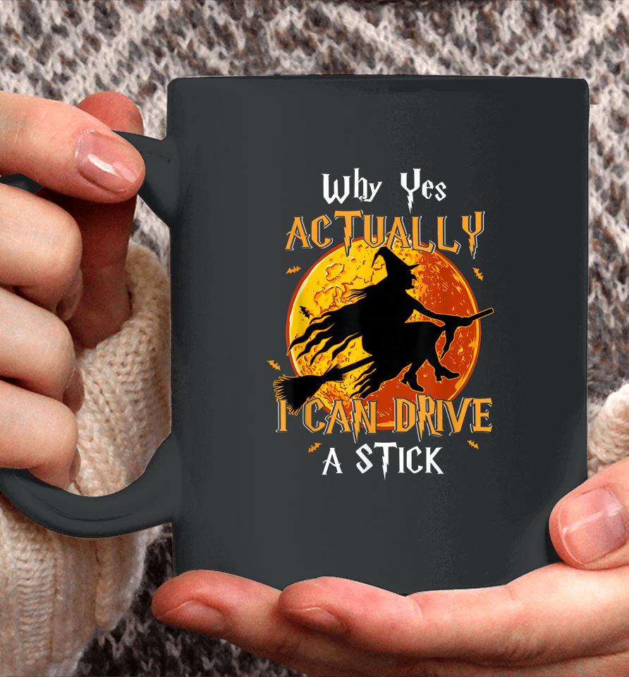 Why Yes Actually I Can Drive A Stick Halloween Funny Witch Coffee Mug