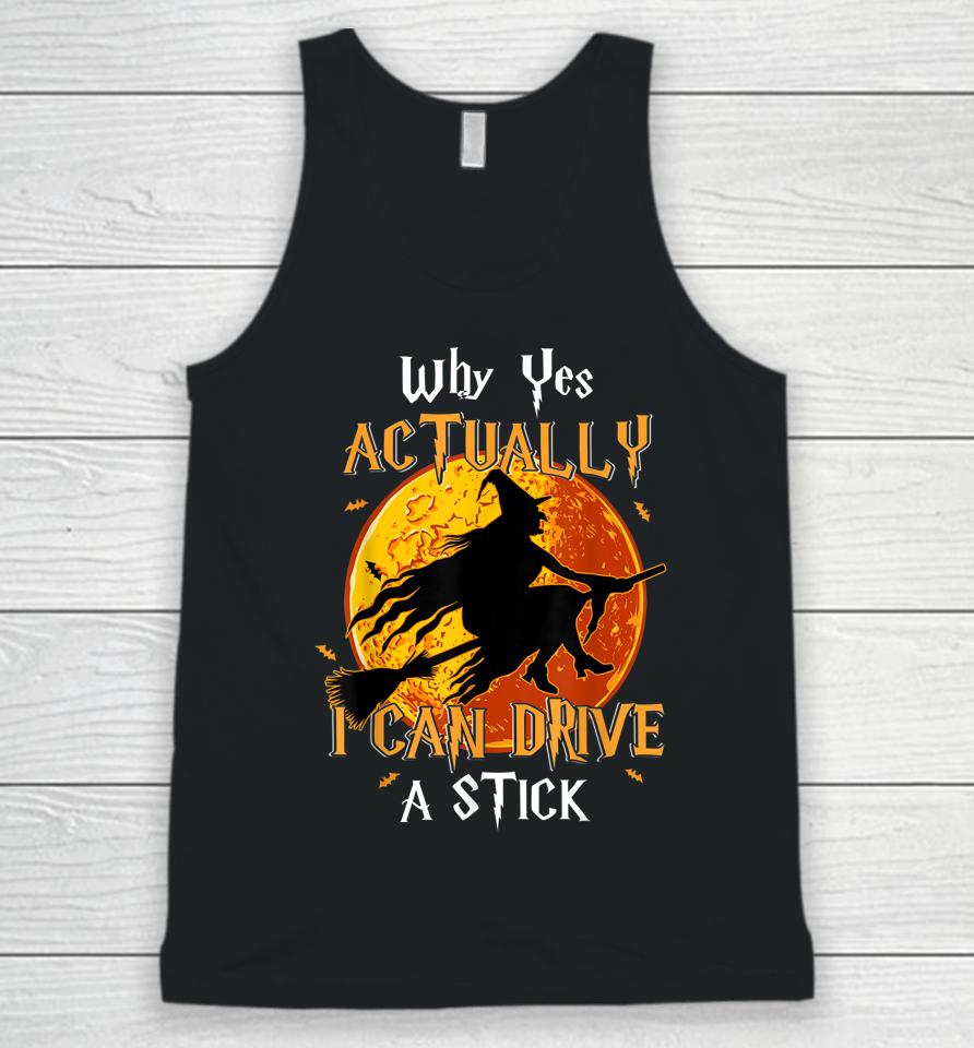 Why Yes Actually I Can Drive A Stick Halloween Funny Witch Unisex Tank Top
