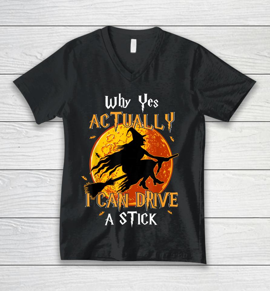 Why Yes Actually I Can Drive A Stick Halloween Funny Witch Unisex V-Neck T-Shirt