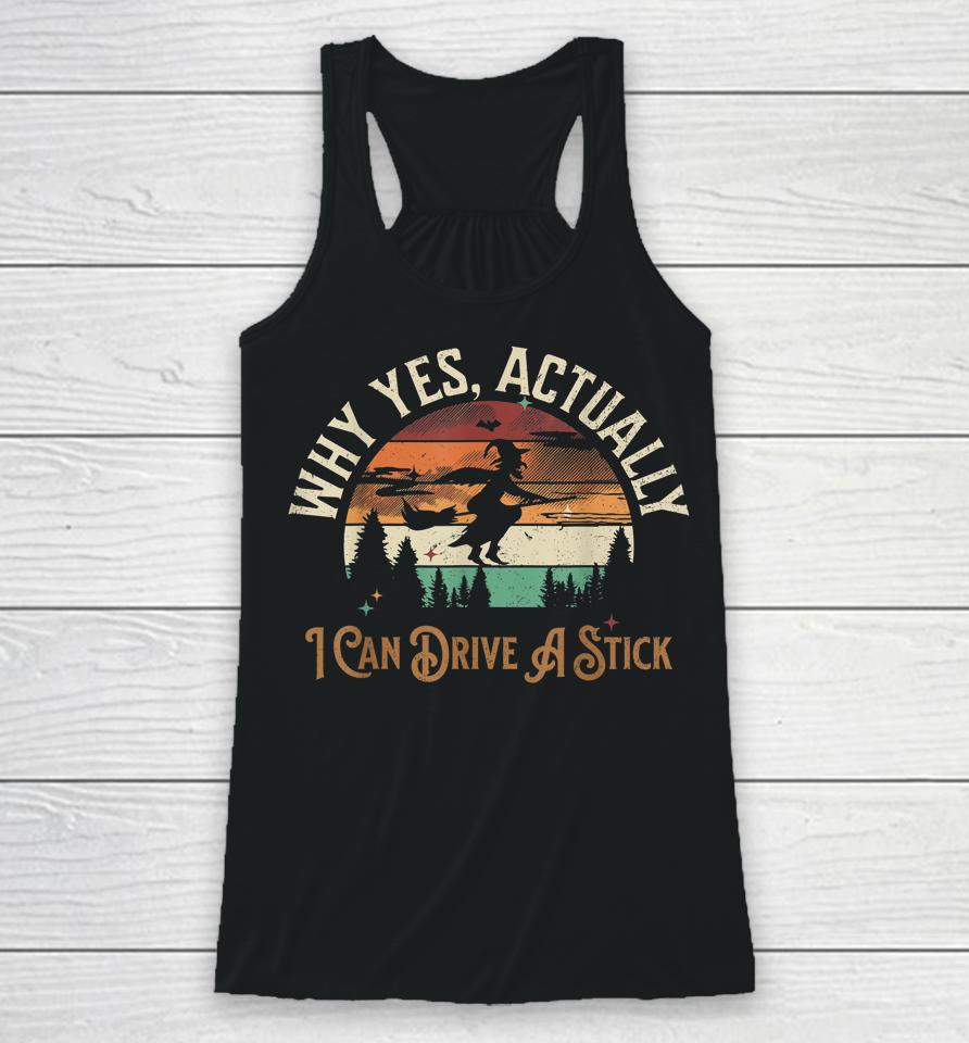 Why Yes Actually I Can Drive A Stick Halloween Racerback Tank