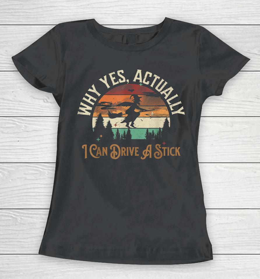 Why Yes Actually I Can Drive A Stick Halloween Women T-Shirt