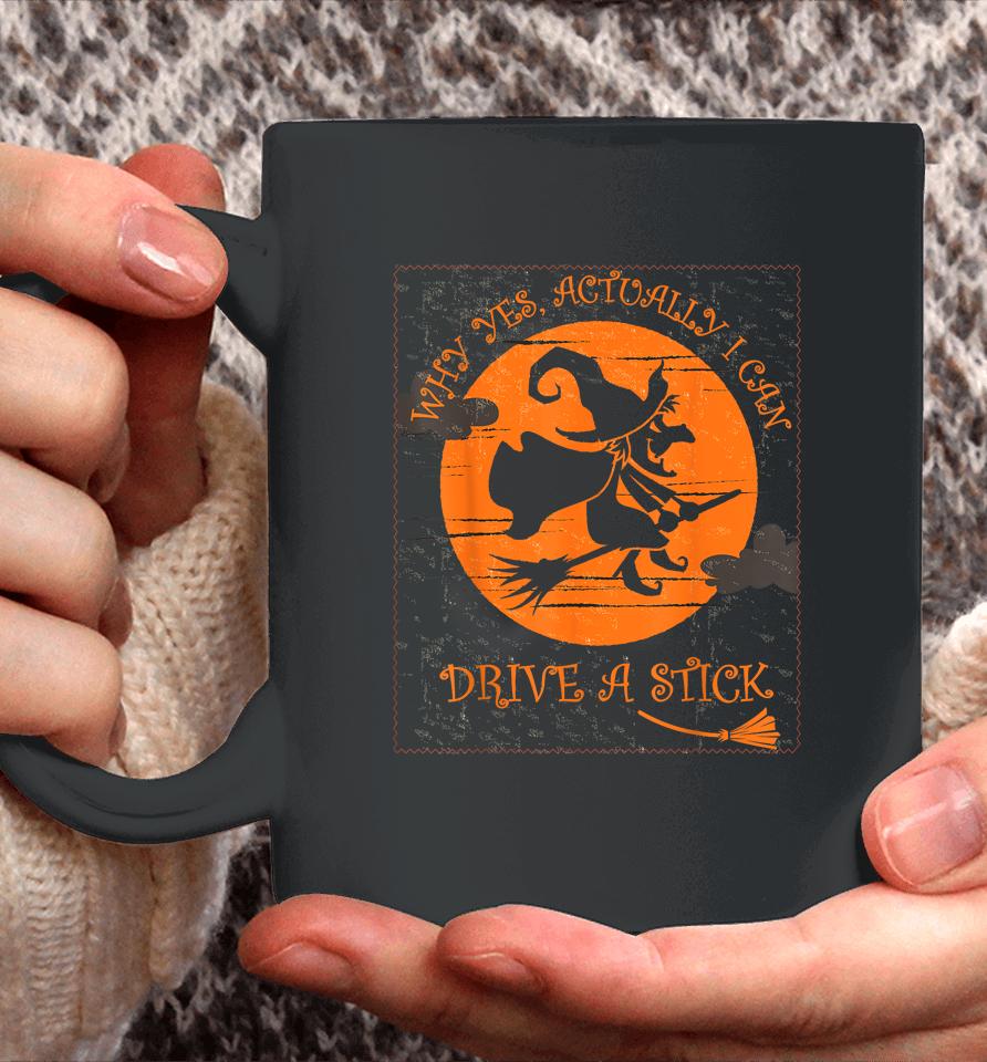 Why Yes Actually I Can Drive A Stick Halloween Witch Costume Coffee Mug