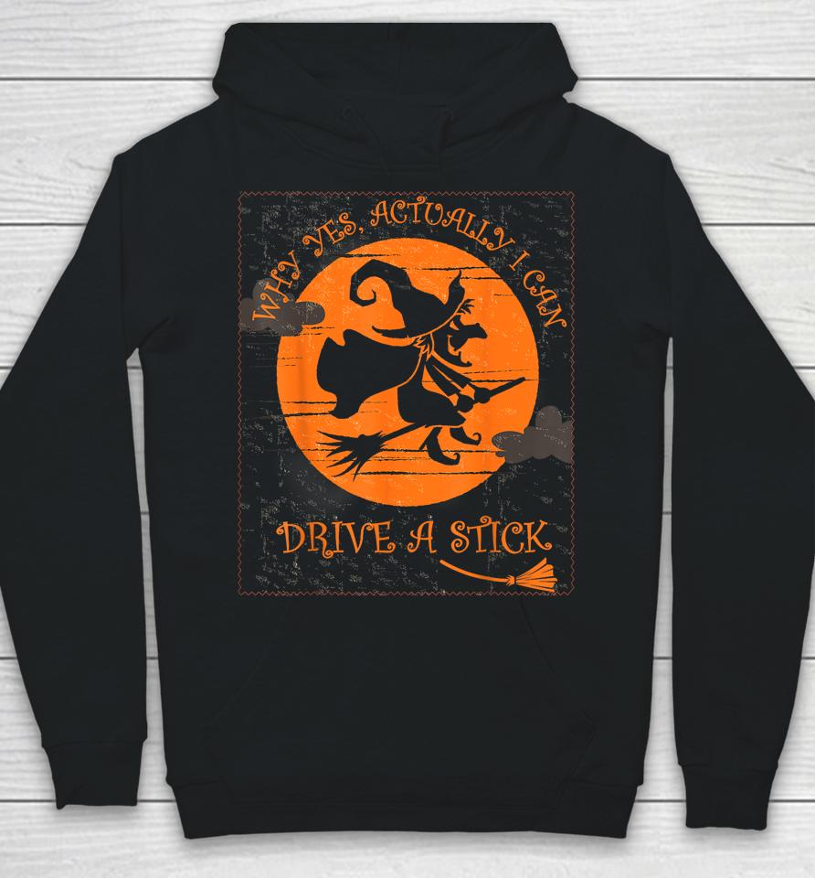 Why Yes Actually I Can Drive A Stick Halloween Witch Costume Hoodie