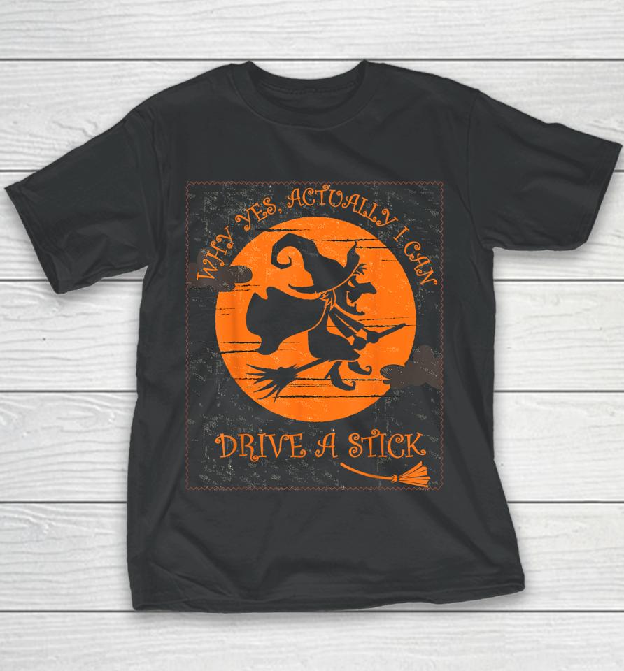 Why Yes Actually I Can Drive A Stick Halloween Witch Costume Youth T-Shirt